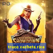 truco cacheta rica